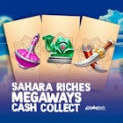 Sahara Riches™ Megaways™ Cash Collect™ Sahara Riches™ Megaways™ Cash Collect™